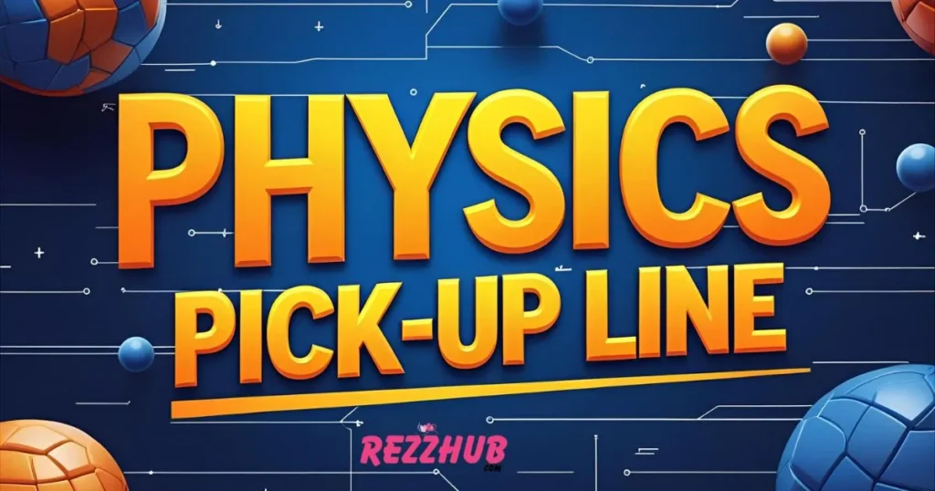Cool Physics Pick-Up Lines