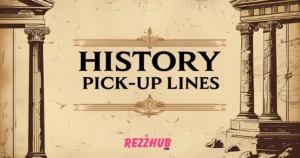 History Pick-Up Lines
