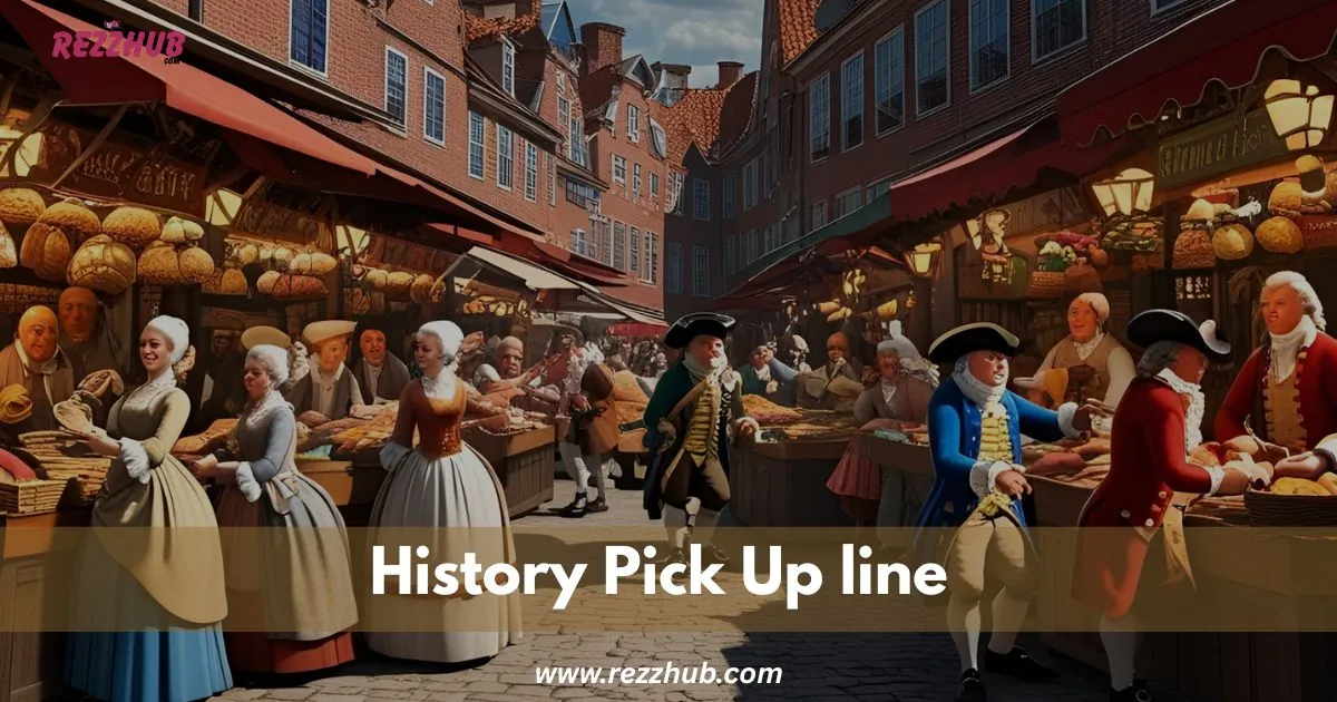 190+ History Pick-Up Lines [Funny, Dirty, Cheesy]   – Rezz Hub