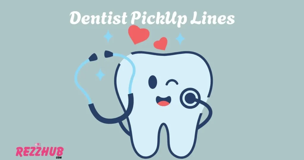 Dentist PickUp Lines