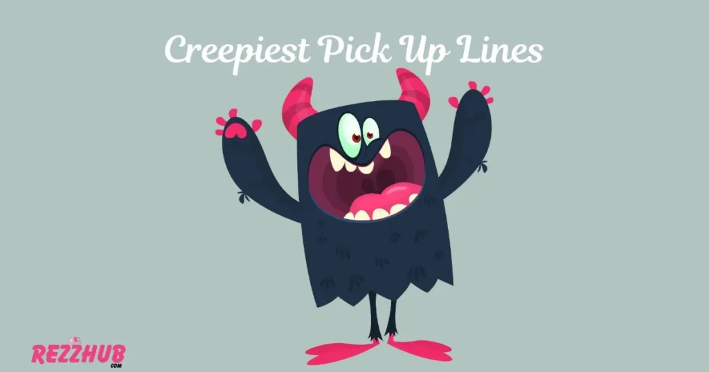 Creepiest Pick Up Lines