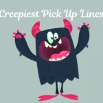 Creepiest Pick Up Lines