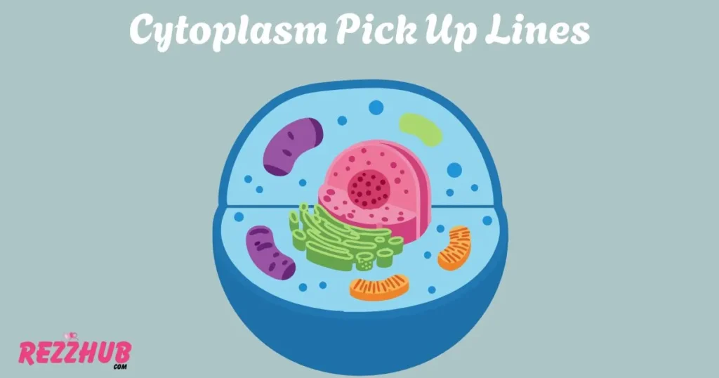 Cytoplasm Pick Up Lines