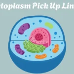 Cytoplasm Pick Up Lines