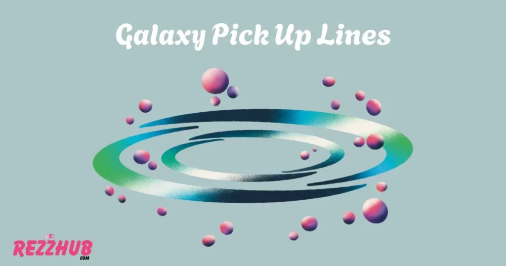 Galaxy Pick Up Lines