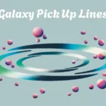 Galaxy Pick Up Lines