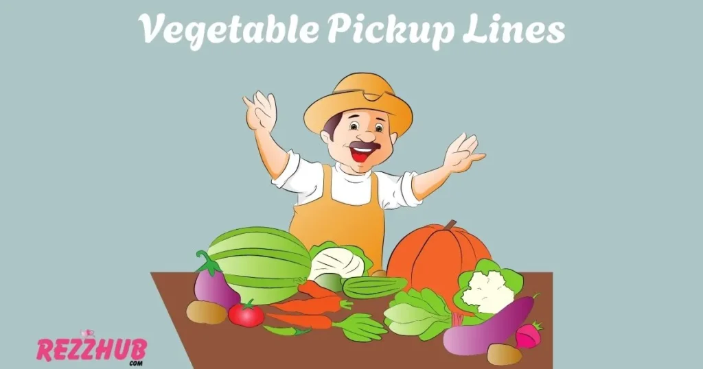 Vegetable Pickup Lines