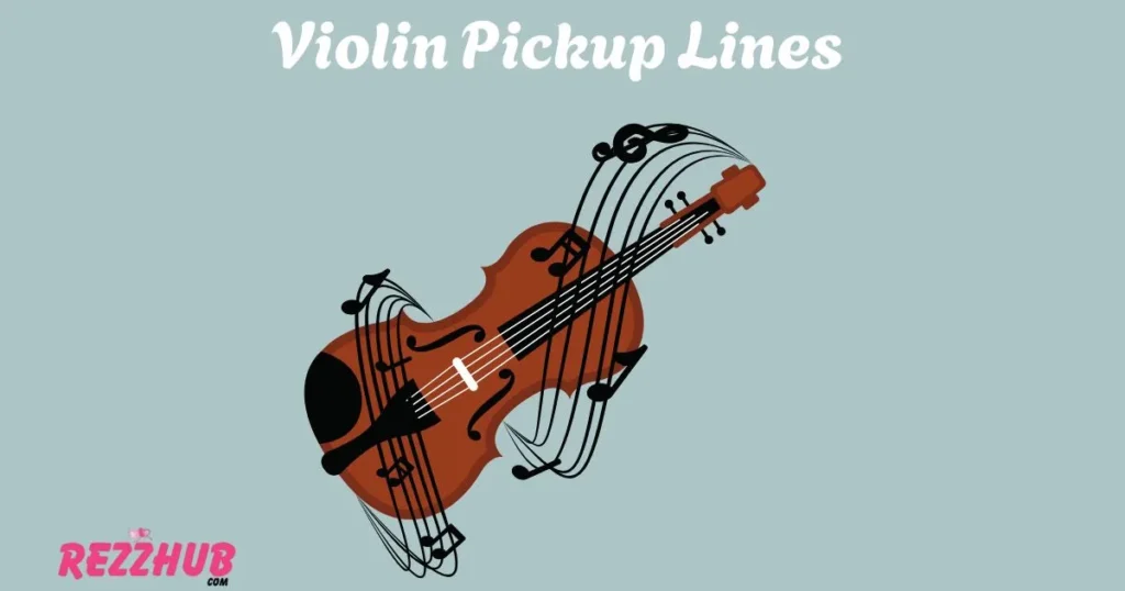 Violin Pickup Lines