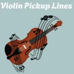 Violin Pickup Lines