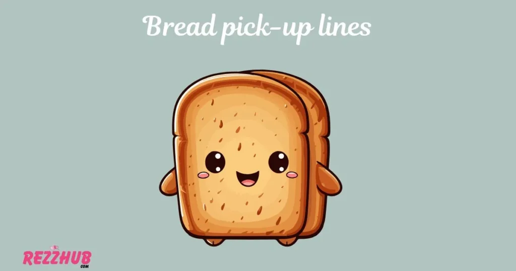 Bread pick-up lines