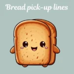 Bread pick-up lines
