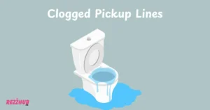 Clogged Pickup Lines
