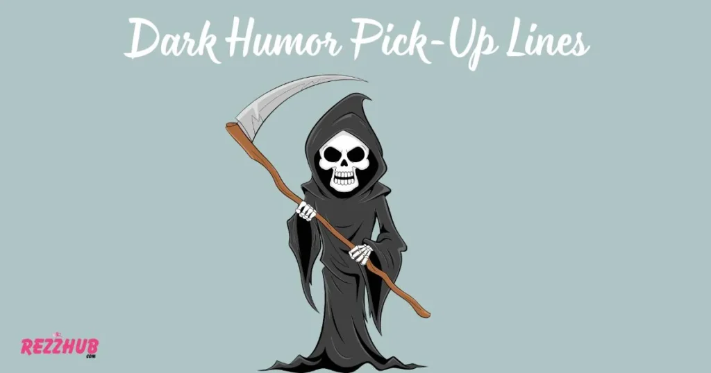 Dark Humor Pick-Up Line