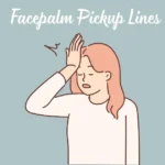 Facepalm Pickup Lines