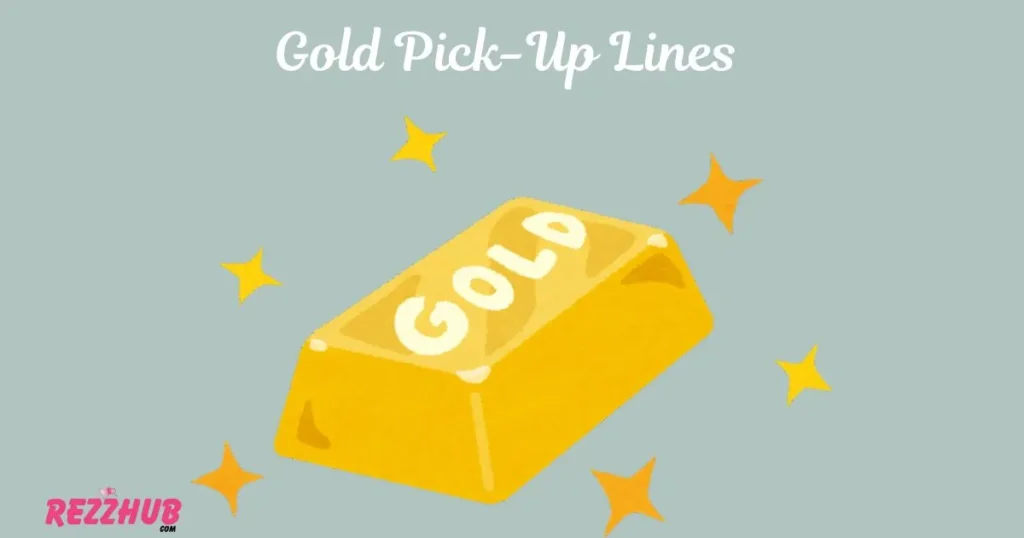 Gold Pick-Up Lines