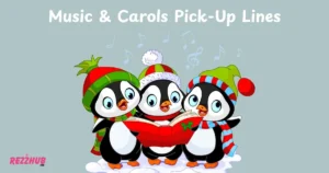 Music & Carols Pick-Up Lines