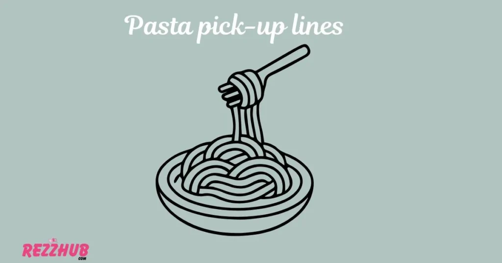 Pasta Pick-Up Lines