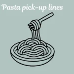 Pasta Pick-Up Lines