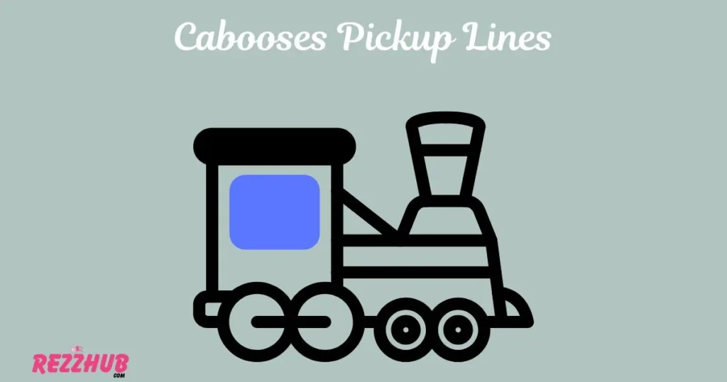 Cabooses Pickup Lines