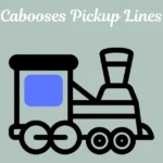 Cabooses Pickup Lines