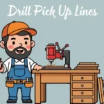 Drill Pick Up Lines