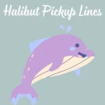Halibut Pickup Lines