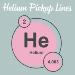 Helium Pickup Lines
