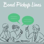 Bond Pickup Lines