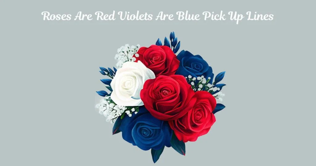 Roses Are Red Violets Are Blue Pick Up Lines